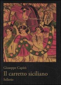 Il carretto siciliano - Giuseppe Capitò - Libro Sellerio 2008, I cristallini | Libraccio.it