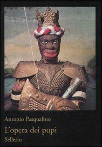 L' opera dei pupi - Antonio Pasqualino - Libro Sellerio 2008, I cristallini | Libraccio.it