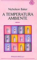A temperatura ambiente - Nicholson Baker - Libro Sperling & Kupfer 1995, Frassinelli narrativa straniera | Libraccio.it