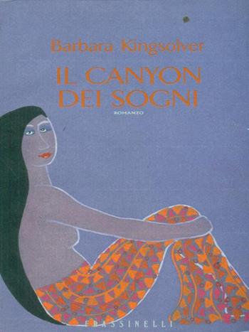 Il canyon dei sogni - Barbara Kingsolver - Libro Sperling & Kupfer 1997, Frassinelli narrativa straniera | Libraccio.it