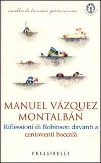 Riflessioni di Robinson davanti a centoventi baccalà - Manuel Vázquez Montalbán - Libro Sperling & Kupfer 2000, Frassinelli narrativa straniera | Libraccio.it