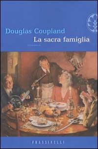 La sacra famiglia - Douglas Coupland - Libro Sperling & Kupfer 2003, Frassinelli narrativa straniera | Libraccio.it