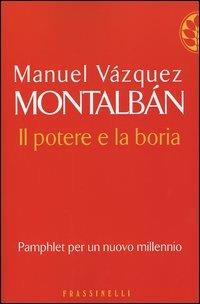 Il potere e la boria - Manuel Vázquez Montalbán - Libro Sperling & Kupfer 2004, Frassinelli narrativa straniera | Libraccio.it
