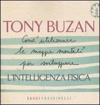Come utilizzare le mappe mentali per sviluppare l'intelligenza fisica - Tony Buzan - Libro Sperling & Kupfer 2005, Frassinelli narrativa straniera | Libraccio.it