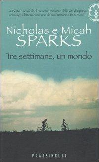 Tre settimane, un mondo - Nicholas Sparks, Micah Sparks - Libro Sperling & Kupfer 2006, Frassinelli narrativa straniera | Libraccio.it