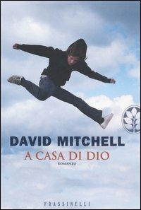 A casa di Dio - David Mitchell - Libro Sperling & Kupfer 2007, Frassinelli narrativa straniera | Libraccio.it