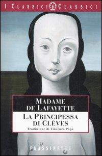 La principessa di Clèves - Marie-Madeleine de Lafayette - Libro Sperling & Kupfer 2007, Frassinelli narrativa straniera | Libraccio.it