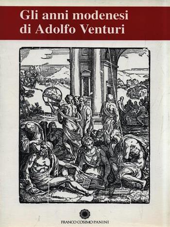 Gli anni modenesi di Adolfo Venturi. Atti del Convegno  - Libro Franco Cosimo Panini 1994, Arte estensi | Libraccio.it