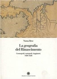 La geografia del Rinascimento. Cosmografi, cartografi, viaggiatori: 1420-1620 - Numa Broc - Libro Franco Cosimo Panini 1996, Saggi | Libraccio.it