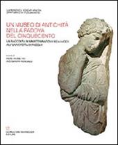 Un museo di antichità nella Padova del Cinquecento. La raccolta Marco Matova Benavides all'Università di Padova