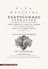 Vita e macchine di Bartolomeo Ferracino colla storia del ponte di Bassano (rist. anast. 1754)