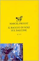 Il raggio di sole sul balcone - Marcel Proust - Libro Edizioni Studio Tesi 1993, Piccola biblioteca universale | Libraccio.it
