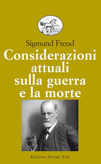Considerazioni attuali sulla guerra e la morte - Sigmund Freud - Libro Edizioni Studio Tesi 2023, Biblioteca universale | Libraccio.it