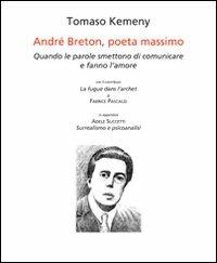 André Breton, poeta massimo. Quando le parole smettono di comunicare e fanno l'amore. Ediz. italiana e francese - Tomaso Kemeny, Adele Succetti, Fabrice Pascaud - Libro Arcipelago Edizioni 2009 | Libraccio.it