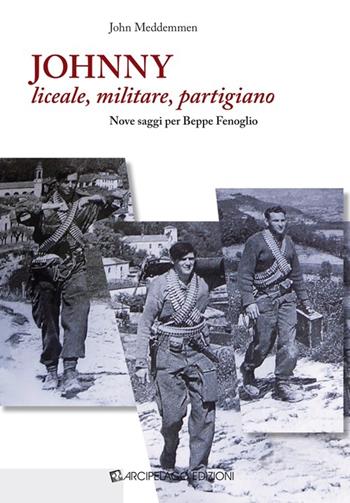 Johnny liceale, militare, partigiano. Nove saggi per Beppe Fenoglio - John Meddemmen - Libro Arcipelago Edizioni 2014 | Libraccio.it