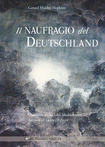 Il naufragio del Deutschland - Gerard Manley Hopkins - Libro Arcipelago Edizioni 2014 | Libraccio.it
