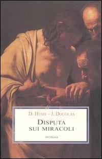 Disputa sui miracoli - David Hume, John Douglas - Libro Medusa Edizioni 2005, Le porpore | Libraccio.it