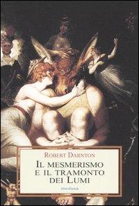 Il mesmerismo e il tramonto dei lumi - Robert Darnton - Libro Medusa Edizioni 2005, Le porpore | Libraccio.it