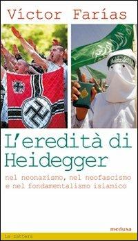 L' eredità di Heidegger (nel neonazismo, nel neofascismo e nel fondamentalismo islamico) - Victor Farias - Libro Medusa Edizioni 2008, La zattera | Libraccio.it