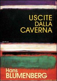 Uscite dalla caverna - Hans Blumenberg - Libro Medusa Edizioni 2009, Grandi saggi | Libraccio.it