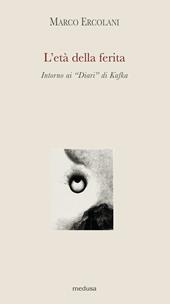 L' età della ferita. Intorno ai «Diari» di Kafka