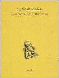 La lanterna dell'antropologo - Marshall Sahlins - Libro Medusa Edizioni 2011, Le api | Libraccio.it