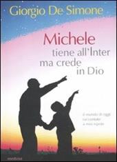 Michele tiene all'Inter ma crede in Dio. Il mondo di oggi raccontato a mio nipote
