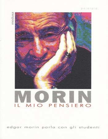 Il mio pensiero. Edgar Morin parla con gli studenti - Edgar Morin - Libro Medusa Edizioni 2013, Polaroid | Libraccio.it