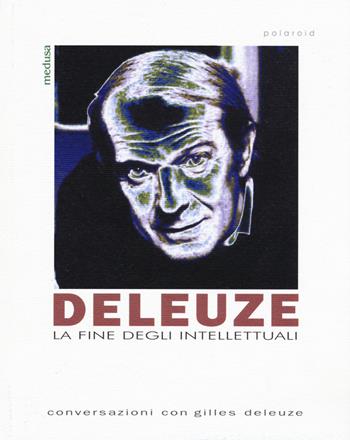 Deleuze. La fine degli intellettuali  - Libro Medusa Edizioni 2017, Polaroid | Libraccio.it
