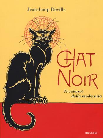 Chat noir. Il cabaret della modernità - Jean-Loup Deville - Libro Medusa Edizioni 2017, Wunderkammer | Libraccio.it