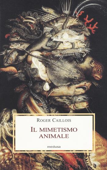 Il mimetismo animale - Roger Caillois - Libro Medusa Edizioni 2017, Le porpore | Libraccio.it
