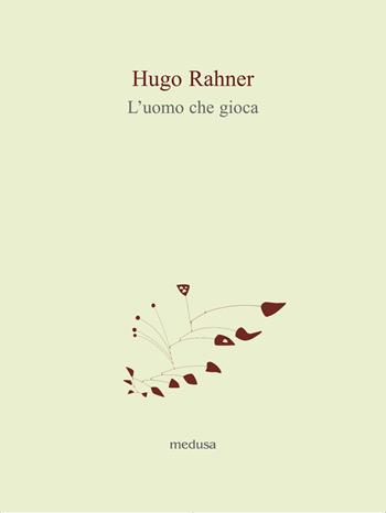 L' uomo che gioca - Hugo Rahner - Libro Medusa Edizioni 2017, Le api | Libraccio.it