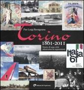 Torino 1861-2011. Storia di una città attraverso le esposizioni. Ediz. illustrata