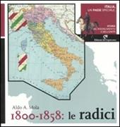 Italia, un paese speciale. Storia del Risorgimento e dell'Unità. Vol. 1: 1800-1858: Le radici.