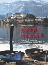35 borghi imperdibili. Itinerari di scoperta in Piemonte e Valle d'Aosta