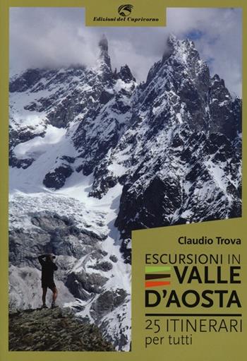 Escursioni in Valle d'Aosta. 25 itinerari per tutti - Claudio Trova - Libro Edizioni del Capricorno 2013 | Libraccio.it