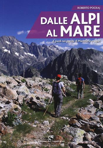 Dalle Alpi al mare. A piedi nei parchi di Marittime e Liguri - Roberto Pockaj - Libro Edizioni del Capricorno 2015 | Libraccio.it