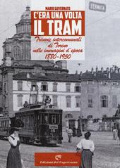C'era una volta il tram. Tranvie intercomunali di Torino nelle immagine d'epoca 1880-1950. Ediz. illustrata