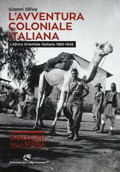 L' avventura coloniale italiana. L'Africa Orientale Italiana (1885-1942)