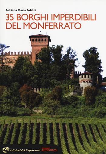 35 borghi imperdibili del Monferrato - Adriana Maria Soldini - Libro Edizioni del Capricorno 2017, Altriturismi | Libraccio.it