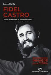 Fidel Castro. Storia e immagini di una rivoluzione. Ediz. illustrata