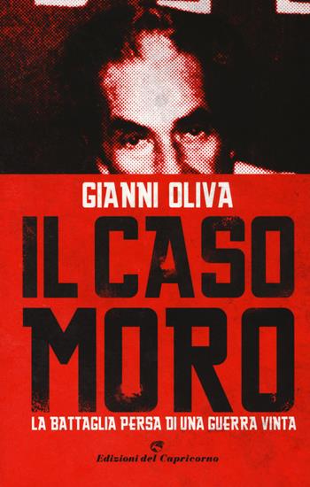 Il caso Moro. La battaglia persa di una guerra vinta - Gianni Oliva - Libro Edizioni del Capricorno 2018 | Libraccio.it