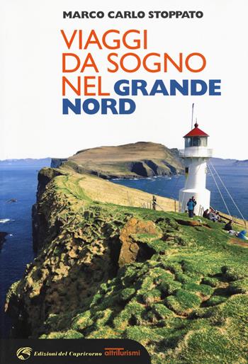 Viaggi da sogno nel grande Nord - Carlo Stoppato Marco - Libro Edizioni del Capricorno 2019, Altriturismi | Libraccio.it