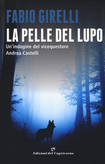 La pelle del lupo. Un'indagine del vicequestore Castelli - Fabio Girelli - Libro Edizioni del Capricorno 2019, La  metà oscura | Libraccio.it