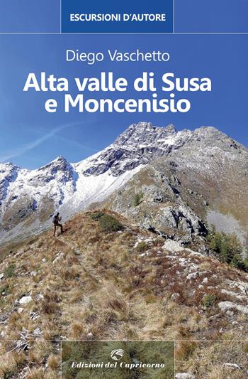 Alta Valle di Susa e Moncenisio. Escursioni d'autore - Diego Vaschetto - Libro Edizioni del Capricorno 2021 | Libraccio.it