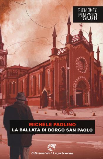 La ballata di borgo San Paolo - Michele Paolino - Libro Edizioni del Capricorno 2019, Piemonte in noir | Libraccio.it