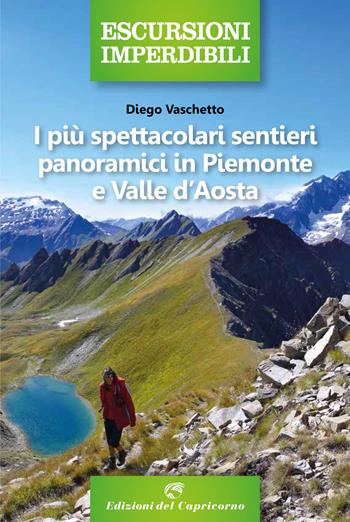 I più spettacolari sentieri panoramici in Piemonte e Valle d'Aosta - Diego Vaschetto - Libro Edizioni del Capricorno 2021, Escursioni imperdibili | Libraccio.it