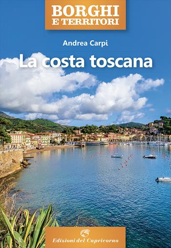 La costa toscana - Andrea Carpi - Libro Edizioni del Capricorno 2021, Borghi e territori | Libraccio.it