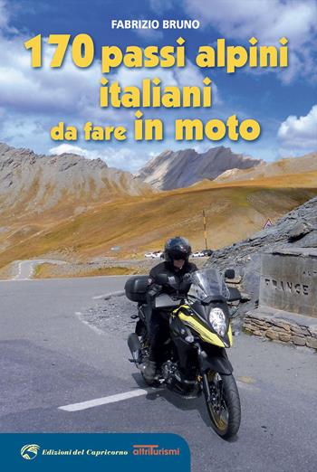 170 passi alpini italiani da fare in moto - Fabrizio Bruno - Libro Edizioni del Capricorno 2023, Altriturismi | Libraccio.it