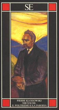 Nietzsche, il politeismo e la parodia - Pierre Klossowski - Libro SE 1999, Piccola enciclopedia | Libraccio.it